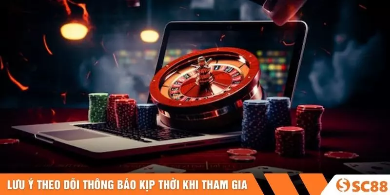 Lưu ý theo dõi thông báo kịp thời khi tham gia